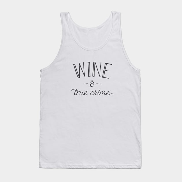 Wine and True Crime Tank Top by Tyre Boone Goods & Apparel